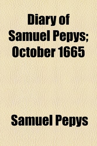 Diary of Samuel Pepys; October 1665 (9781153600958) by Pepys, Samuel