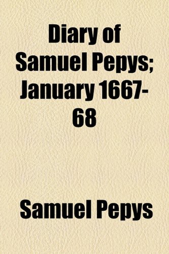 Diary of Samuel Pepys; January 1667-68 (9781153601191) by Pepys, Samuel