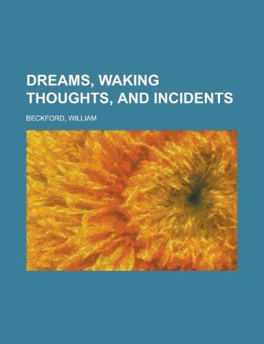 Dreams, Waking Thoughts, and Incidents (9781153602778) by Beckford, William Jr.