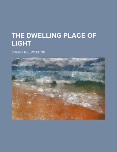 The Dwelling Place of Light - Volume 3 (9781153603010) by Churchill, Winston S.