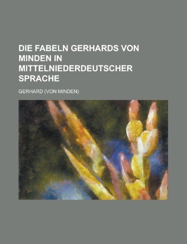 Die Fabeln Gerhards Von Minden in Mittelniederdeutscher Sprache (9781153603522) by Gerhard United States Dept Of State; Gerhard