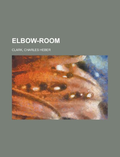 Elbow-Room (9781153603584) by Clark, Charles Heber