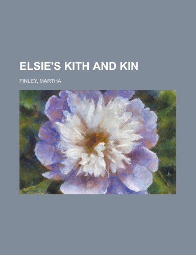 Elsie's Kith and Kin (9781153604055) by Finley, Martha