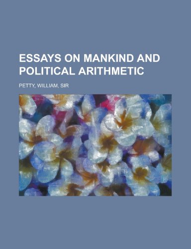 Essays on Mankind and Political Arithmetic (9781153604925) by Petty, William