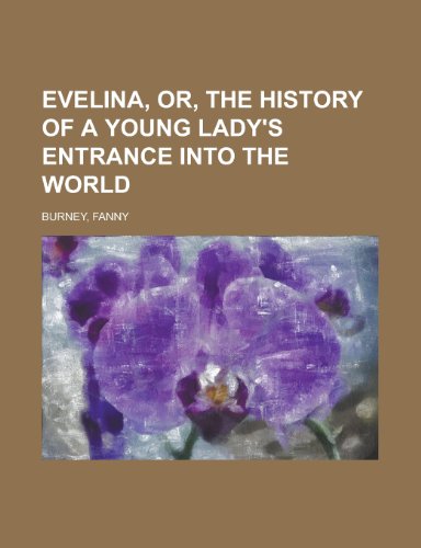 Evelina, Or, the History of a Young Lady's Entrance Into the World (9781153605359) by Burney, Frances