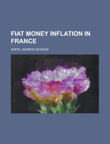Fiat Money Inflation in France (9781153606417) by White, Andrew Dickson