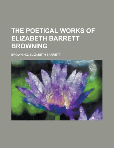 The Poetical Works of Elizabeth Barrett Browning (IV) (9781153620314) by Browning, Elizabeth Barrett