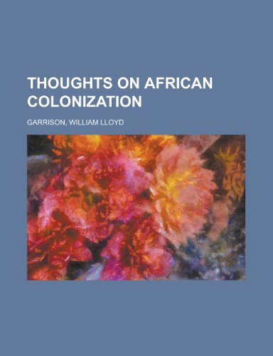 Thoughts on African Colonization (9781153620833) by Garrison, William Lloyd