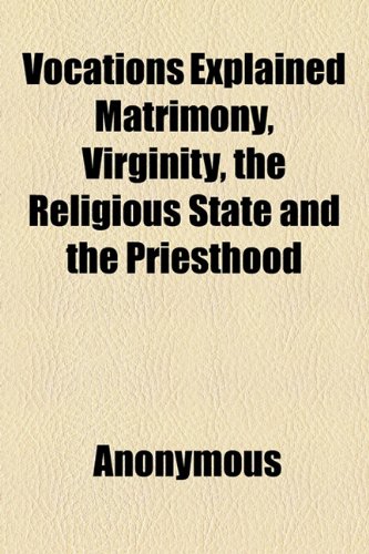 9781153621601: Vocations Explained Matrimony, Virginity, the Religious State and the Priesthood