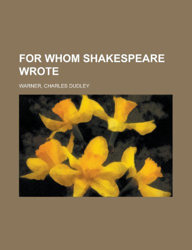 For Whom Shakespeare Wrote (9781153622721) by Warner, Charles Dudley