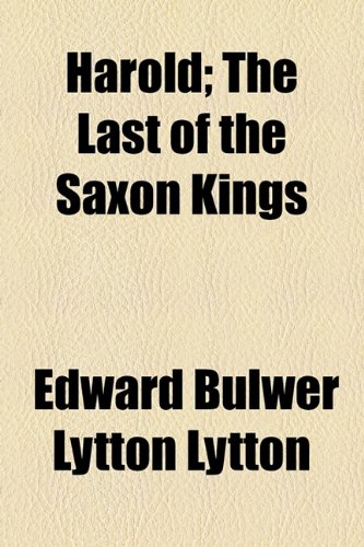 Harold; The Last of the Saxon Kings (9781153625982) by Lytton, Edward Bulwer Lytton