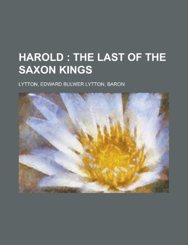Harold; The Last of the Saxon Kings - Volume 12 (9781153626033) by Lytton, Edward Bulwer Lytton