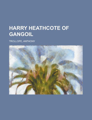 Harry Heathcote of Gangoil (9781153626088) by Trollope, Anthony