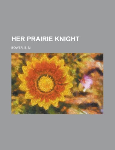 Her Prairie Knight (9781153627030) by Bower, B. M.