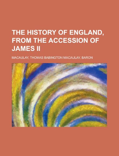 The History of England, from the Accession of James II - Volume 1 (9781153627863) by Macaulay, Thomas Babington