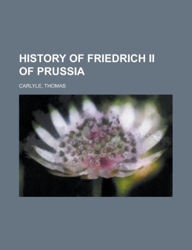 History of Friedrich II of Prussia - Volume 10 (9781153628006) by Carlyle, Thomas