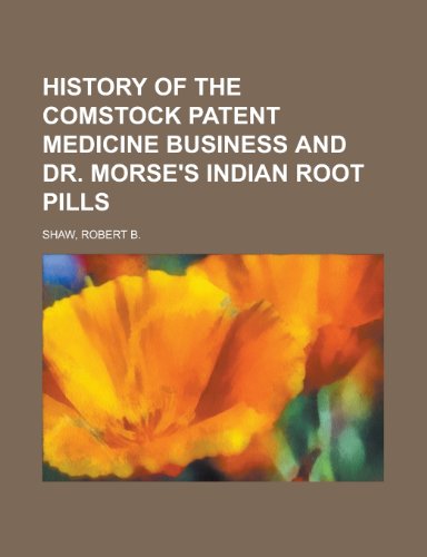 History of the Comstock Patent Medicine Business and Dr. Morse's Indian Root Pills (9781153628259) by Shaw, Robert B.