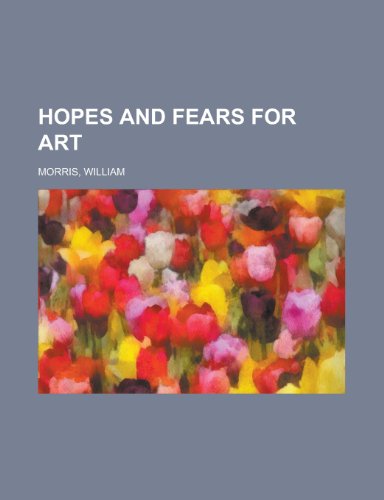 Hopes and Fears for Art (9781153629232) by Morris, William