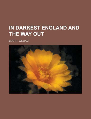 In Darkest England and the Way Out (9781153630290) by Booth, William