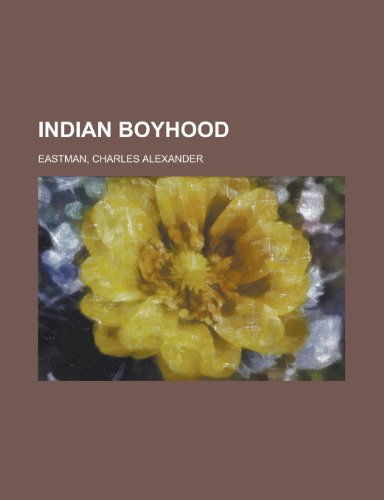 Indian Boyhood (9781153630351) by Eastman, Charles Alexander