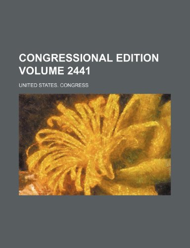 Congressional Edition Volume 2441 (9781153630726) by United States Congress