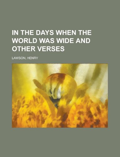 In the Days When the World Was Wide and Other Verses (9781153631389) by Lawson, Henry