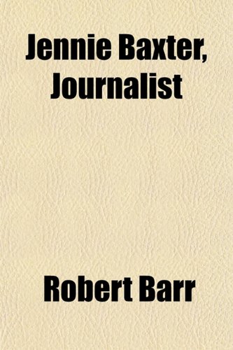 Jennie Baxter, Journalist (9781153632645) by Barr, Robert