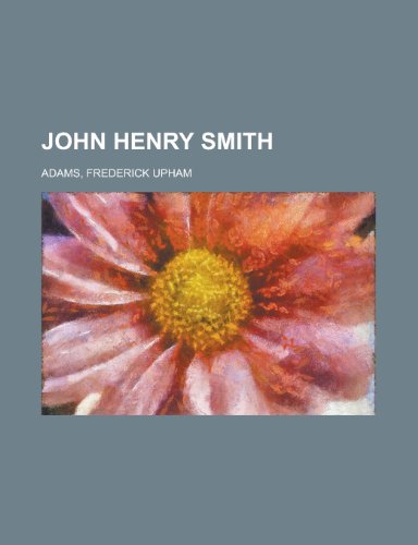 John Henry Smith (9781153632928) by Adams, Frederick Upham