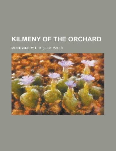 Kilmeny of the Orchard (9781153634335) by Montgomery, Lucy Maud; Montgomery, L. M.