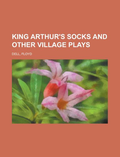 King Arthur's Socks and Other Village Plays (9781153634403) by Dell, Floyd