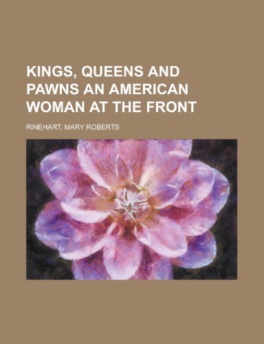 Kings, Queens and Pawns an American Woman at the Front (9781153634564) by Rinehart, Mary Roberts