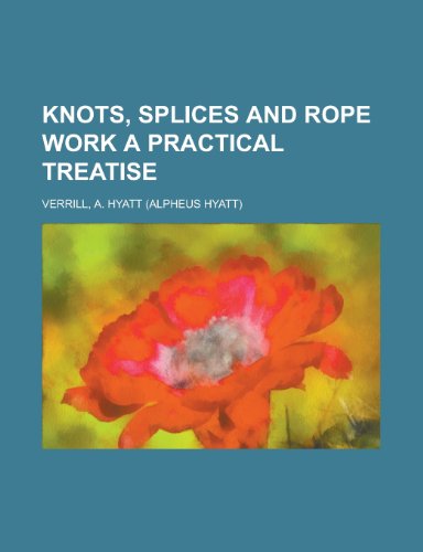 9781153634717: Knots, Splices and Rope Work a Practical Treatise