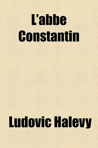 L'abbe Constantin (9781153635141) by Halevy, Ludovic