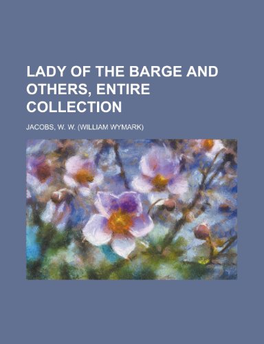 Lady of the Barge and Others, Entire Collection (9781153635448) by Jacobs, William Wymark; Jacobs, W. W.