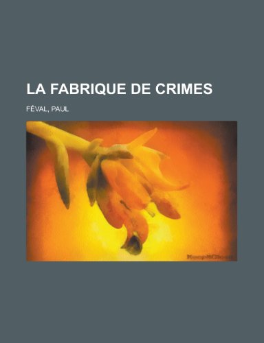 La Fabrique de Crimes (French Edition) (9781153635523) by Paul Fval,Paul Feval