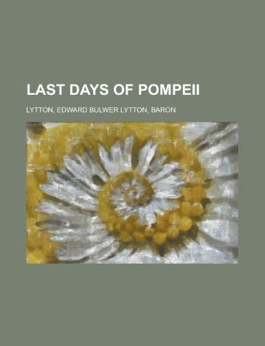 Last Days of Pompeii (9781153636186) by Lytton, Edward Bulwer Lytton