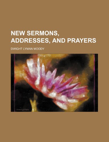 New sermons, addresses, and prayers (9781153637220) by Dwight L. Moody