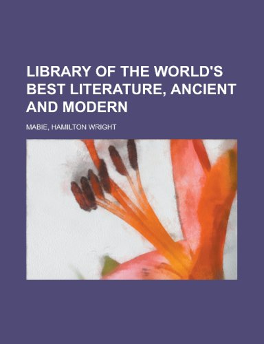 Library of the World's Best Literature, Ancient and Modern - Volume 4 (9781153637664) by Mabie, Hamilton Wright