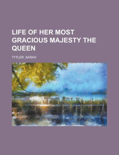 Life of Her Most Gracious Majesty the Queen - Volume 1 (9781153637923) by Tytler, Sarah