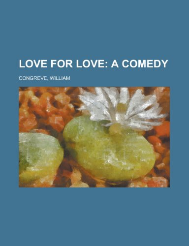 Love for Love; A Comedy (9781153638432) by Congreve, William