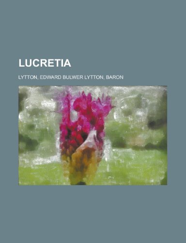 Lucretia - Volume 01 (9781153638654) by Lytton, Edward Bulwer Lytton