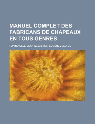 9781153639330: Manuel Complet Des Fabricans de Chapeaux En Tous Genres