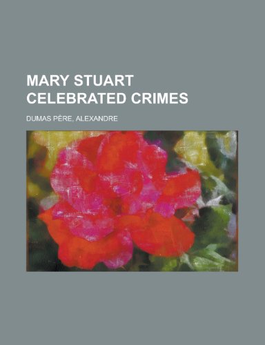 Mary Stuart Celebrated Crimes (9781153640084) by Dumas Pere, Alexandre