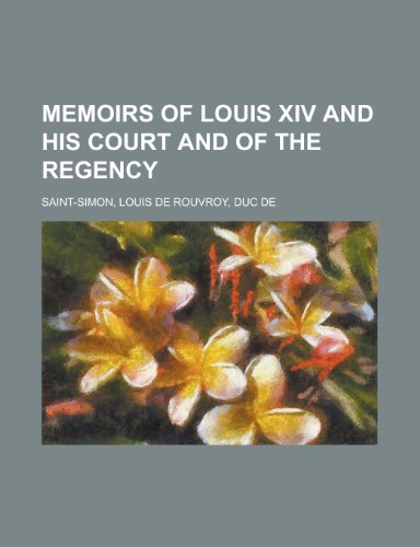 Memoirs of Louis XIV and His Court and of the Regency - Volume 10 (9781153640909) by Saint-Simon, Louis De Rouvroy