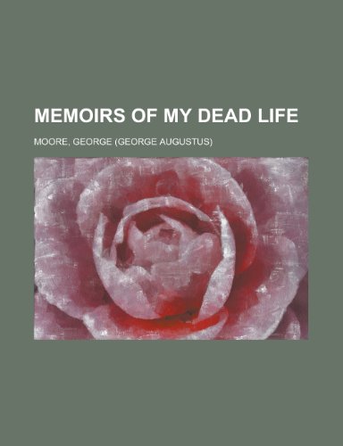 Memoirs of My Dead Life (9781153641074) by Moore, George