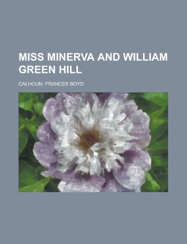 Miss Minerva and William Green Hill (9781153642170) by Calhoun, Frances Boyd