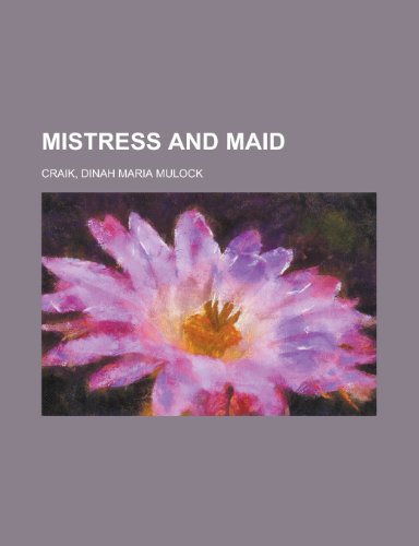 Mistress and Maid (9781153642224) by Craik, Dinah Maria Mulock