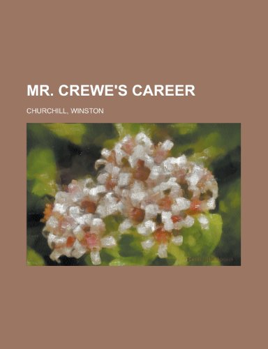 Mr. Crewe's Career - Volume 1 (9781153642903) by Churchill, Winston S.