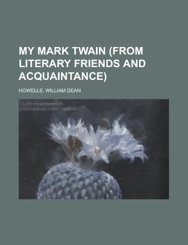 My Mark Twain (from Literary Friends and Acquaintance) (9781153643481) by Howells, William Dean