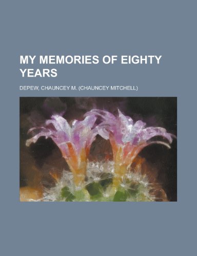 My Memories of Eighty Years (9781153643498) by DePew, Chauncey Mitchell